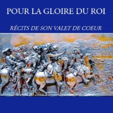 Paul Peret-Meyssan Pour la gloire du roi "Récits de son valet de cœur"
